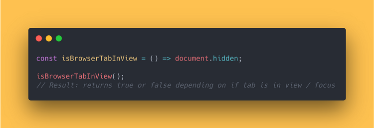 JS code block showing how to use the document hidden property to get if the current tab is in view or focus.