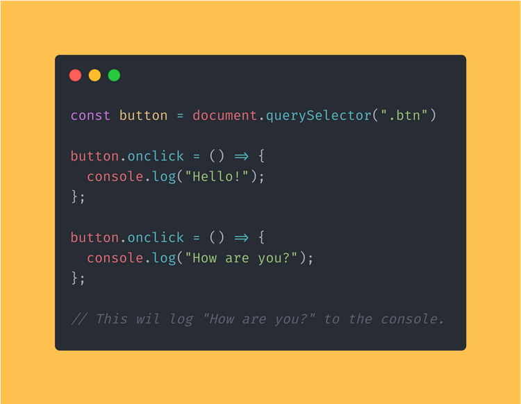 JavaScript code block showing how when you use the “onclick” property of an element twice, it will overwrite the first one.